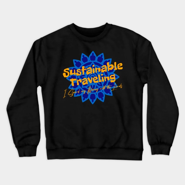 Sustainable Traveling. I Spend my Money with the Locals Crewneck Sweatshirt by Moxi On The Beam